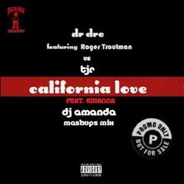 DR DRE VS TJR feat. RIHANNA   CALIFORNIA LOVE (DJ AMANDA MASHUPS MIX)