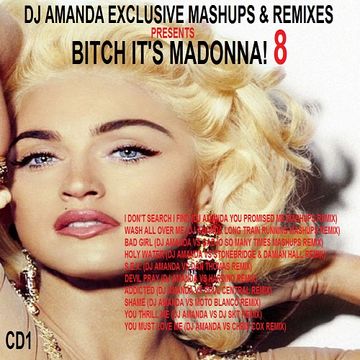 DJ AMANDA EXCLUSIVE MASHUPS & REMIXES PRESENTS BITCH IT'S MADONNA! 8 CD1