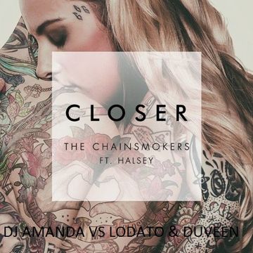 THE CHAINSMOKERS FEAT. HALSEY   CLOSER [DJ AMANDA VS LODATO & DUVEEN]