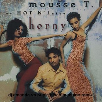 MOUSSE T. VS HOT N JUICY   HORNY (DJ AMANDA VS PURPLE DISCO MACHINE REMIX)