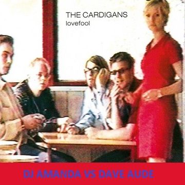 CARDIGANS   LOVEFOOL 2016 [DJ AMANDA VS DAVE AUDE]