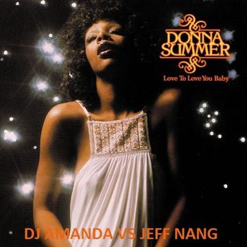 DONNA SUMMER   LOVE TO LOVE YOU BABY [DJ AMANDA VS JEFF NANG]