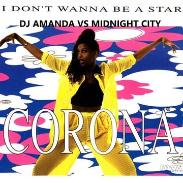 CORONA   I DON'T WANNA BE A STAR 2016 [DJ AMANDA VS MIDNIGHT CITY]