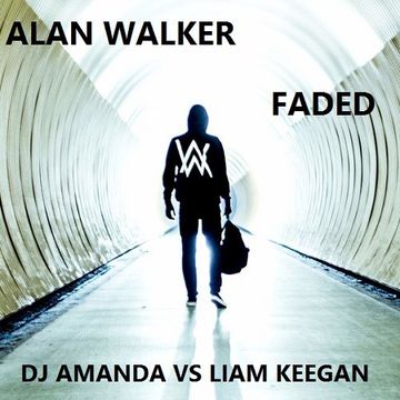 ALAN WALKER -  FADED (DJ AMANDA VS LIAM KEEGAN]