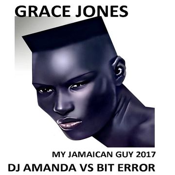 GRACE JONES   MY JAMAICAN GUY 2017 [DJ AMANDA VS BIT ERROR]
