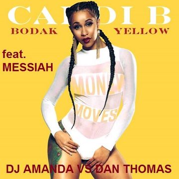 CARDI B FEAT. MESSIAH   BODAK YELLOW [DJ AMANDA VS DAN THOMAS]