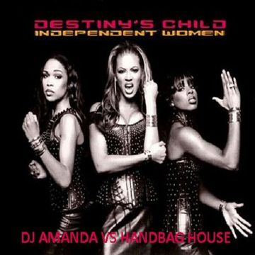 DESTINY'S CHILD   INDEPENDENT WOMEN 2017 [DJ AMANDA VS HANDBAG HOUSE]