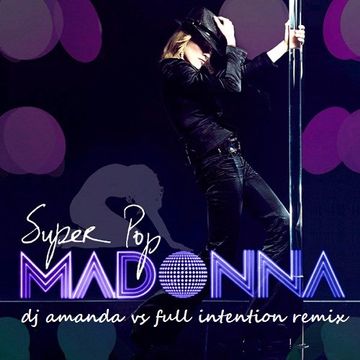 MADONNA   SUPERPOP 2020 (DJ AMANDA VS FULL INTENTION REMIX)