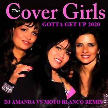 THE COVER GIRLS   GOTTA GET UP 2020 (DJ AMANDA VS MOTO BLANCO REMIX)