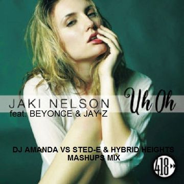 JACKI NELSON feat. BEYONCE & JAY Z   UH OH [DJ AMANDA VS STED E & HYBRID HEIGHTS MASHUPS MIX]