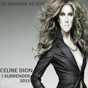 CELINE DION   I SURRENDER 2015 [DJ AMANDA VS ZINC]