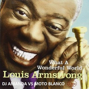 LOUIS ARMSTRONG   WHAT A WONDERFUL WORLD [ DJ AMANDA VS MOTO BLANCO]