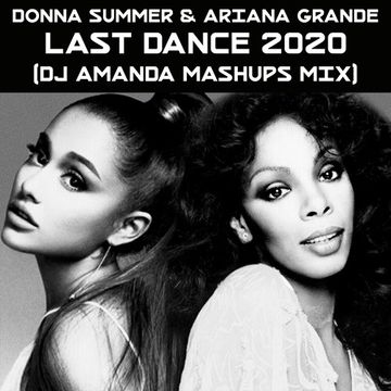 DONNA SUMMER feat. ARIANA GRANDE   LAST DANCE 2020 (DJ AMANDA MASHUPS MIX)