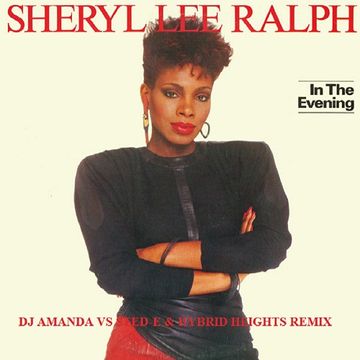 SHERYL LEE RALPH   IN THE EVENING  (DJ AMANDAVS STED E & HYBRID HEIGHTS REMIX.1)