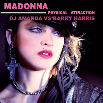 MADONNA   PHYSICAL ATTRACTION DJ AMANDA VS BARRY HARRIS]