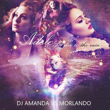 ADELE   SET FIRE TO THE RAIN 2016 [DJ AMANDA VS MORLANDO]