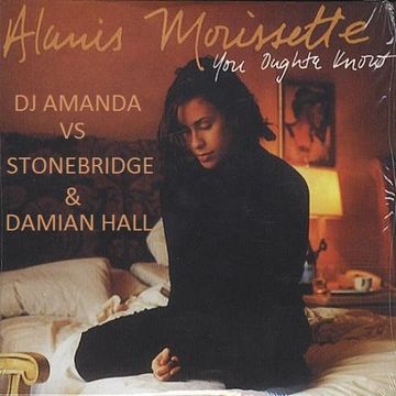 ALANIS MORRISETTE   YOU OUGHTA KNOW 2017 [DJ AMANDA VS STONEBRIDGE & DAMIEN HALL]