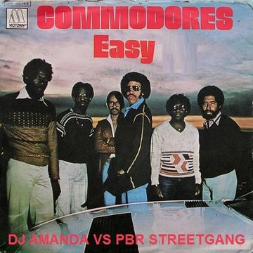 COMMODORES   EASY [DJ AMANDA VS PBR STREETGANG]