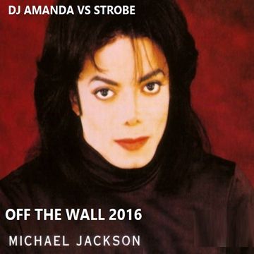 MICHAEL JACKSON   OFF THE WALL 2016 [DJ AMANDA VS STROBE]