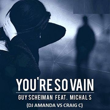 GUY SCHEIMAN   YOU'RE SO VAIN feat. MICHAL S [DJ AMANDA VS CRAIG C]