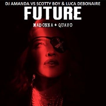 MADONNA + QUAVO   FUTURE [DJ AMANDA VS SCOTTY BOY & LUCA DEBONAIRE]