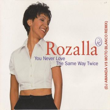 ROZALLA   YOU NEVER LOVE THE SAME WAY TWICE (DJ AMANDA VS MOTO BLANCO REMIX)