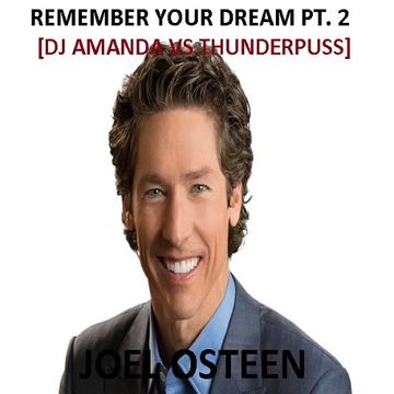 JOEL OSTEEN   REMEMBER YOUR DREAM PT. 2 [DJ AMANDA VS THUNDERPUSS]