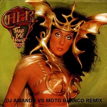 CHER   TAKE ME HOME 2020 (DJ AMANDA VS MOTO BLANCO REMIX)