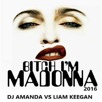 MADONNA feat. NIKKI MINAGE   BITCH I'M MADONNA 2016 [DJ AMANDA VS LIAM KEEGAN]