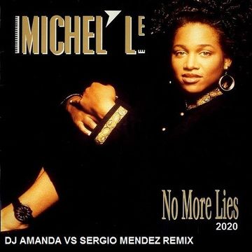 MICHEL'LE   NO MORE LIES 2020 (DJ AMANDA VS SERGIO MENDEZ REMIX)