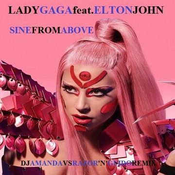 LADY GAGA, ELTON JOHN   SINE FROM ABOVE (DJ AMANDA VS RAZOR 'N' GUIDO REMIX)