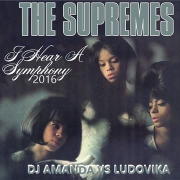 THE SUPREMES   I HEAR A SYMPHONY 2016 [DJ AMANDA VS LUDOVIKA]