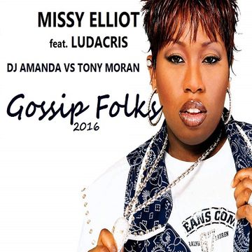 MISSY ELLIOT feat. LUDACRIS   GOSSIP FOLKS 2016 [DJ AMANDA VS TONY MORAN]