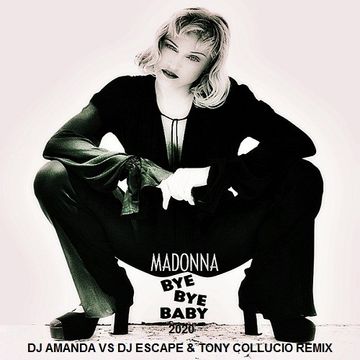 MADONNA   BYE BYE BABY 2020 (DJ AMANDA VS DJ ESCAPE & TONY COLLUCIO REMIX)