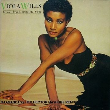 VIOLA WILLS   IF I COULD READ YOUR MIND (DJ AMANDA VS HEX HECTOR MASHUPS REMIX)