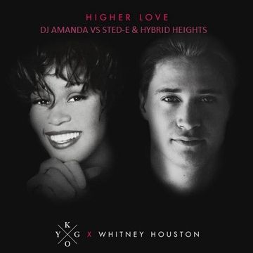 KYGO X WHITNEY HOUSTON   HIGHER LOVE (DJ AMANDA VS STED E & HYBRID HEIGHTS)