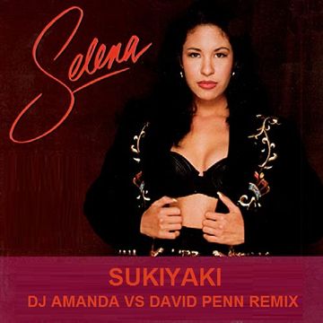 SELENA   SUKIYAKI (DJ AMANDA VS DAVID PENN REMIX)