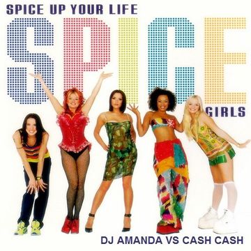 SPICE GIRLS   SPICE UP YOUR LIFE [DJ AMANDA VS CASH CASH]