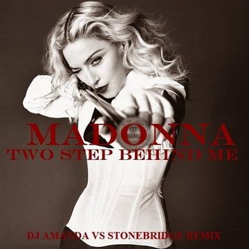 MADONNA   TWO STEPS BEHIND ME 2020 (DJ AMANDA VS STONEBRIDGE REMIX)