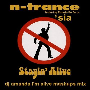 N TRANCE FEAT. RICARDO DA FORCE & SIA   STAYIN' ALIVE [ DJ AMANDA ALIVE MASHUPS MIX]