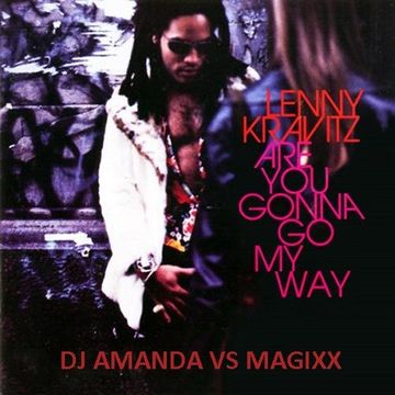 LENNY KRAVITZ   ARE YOU GONNA GO MY WAY 2017 [DJ AMANDA VS MAGIXX]