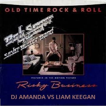 BOB SEGER AND THE SILVER BULLET BAND - OLD TIME ROCK N ROLL 2016 [DJ AMANDA VS LIAM KEEGAN]