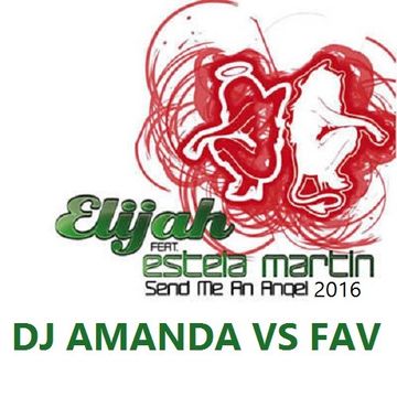 ELIJAH feat. ESTELA MARTIN   SEND ME AN ANGEL 2016 [DJ AMANDA VS FAV]