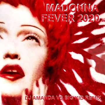 MADONNA   FEVER 2020 (DJ AMANDA VS BIG KID REMIX)