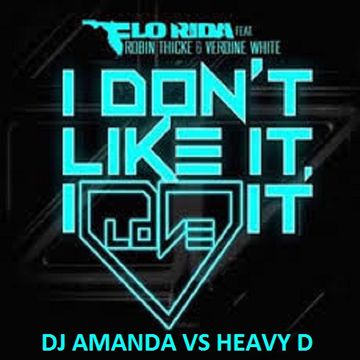 FLO RIDA feat. ROBIN THICKE    I DON'T LIKE IT, I LOVE IT [ DJ AMANDA VS HEAVY D]