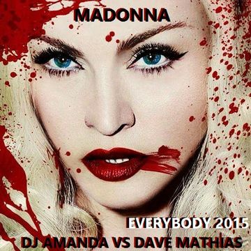 MADONNA   EVERYBODY 2015 [DJ AMANDA VS DAVE MATHIAS]