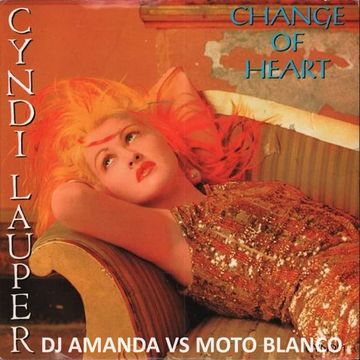 CYNDI LAUPER   CHANGE OF HEART 2024 (DJ AMANDA VS MOTO BLANCO)