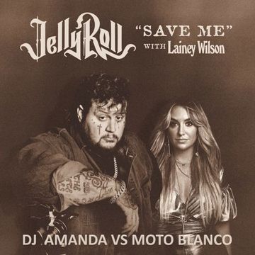 JELLY ROLL  SAVE ME with LAINEY WILSON (DJ AMANDA VS MOTO BLANCO)