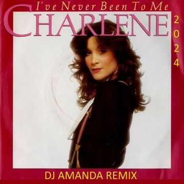 CHARLENE   IVE NEVER BEEN TO ME 2024 (DJ AMANDA REMIX)