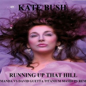 KATE BUSH   RUNNING UP THAT HILL 2022 (DJ AMANDA VS DAVID GUETTA TITANIUM MASHUPS REMIX)